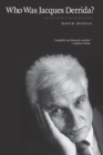 Who Was Jacques Derrida? : An Intellectual Biography - Book