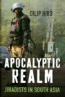 Apocalyptic Realm : Jihadists in South Asia - Book