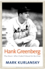 Hank Greenberg : The Hero Who Didn&#39;t Want to Be One - eBook
