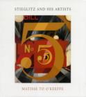 Stieglitz and His Artists : Matisse to O'Keeffe - Book