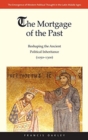The Mortgage of the Past : Reshaping the Ancient Political Inheritance (1050-1300) - Book