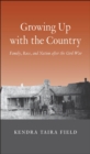 Growing Up with the Country : Family, Race, and Nation after the Civil War - eBook