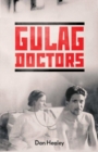 The Gulag Doctors : Life, Death, and Medicine in Stalin's Labour Camps - Book