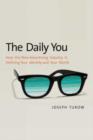The Daily You : How the New Advertising Industry Is Defining Your Identity and Your Worth - Book