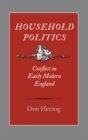 Household Politics : Conflict in Early Modern England - eBook
