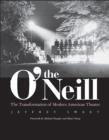 The O'Neill : The Transformation of Modern American Theater - Book