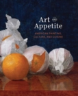 Art and Appetite : American Painting, Culture, and Cuisine - Book