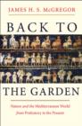 Back to the Garden : Nature and the Mediterranean World from Prehistory to the Present - Book