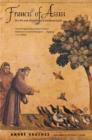 Francis of Assisi : The Life and Afterlife of a Medieval Saint - Book