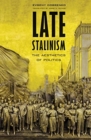 Late Stalinism : The Aesthetics of Politics - Book