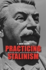 Practicing Stalinism : Bolsheviks, Boyars, and the Persistence of Tradition - eBook