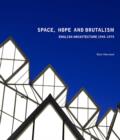Space, Hope, and Brutalism : English Architecture, 1945-1975 - Book