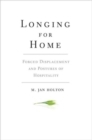 Longing for Home : Forced Displacement and Postures of Hospitality - Book