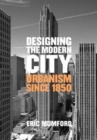Designing the Modern City : Urbanism Since 1850 - Book