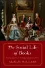The Social Life of Books : Reading Together in the Eighteenth-Century Home - Book