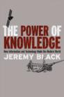 The Power of Knowledge : How Information and Technology Made the Modern World - Book