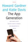 The App Generation : How Today's Youth Navigate Identity, Intimacy, and Imagination in a Digital World - Book