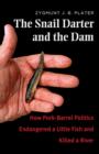 The Snail Darter and the Dam : How Pork-Barrel Politics Endangered a Little Fish and Killed a River - Book