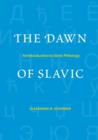 The Dawn of Slavic : An Introduction to Slavic Philology - Book