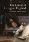 The Guitar in Georgian England : A Social and Musical History - Book