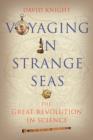 Voyaging in Strange Seas : The Great Revolution in Science - Book