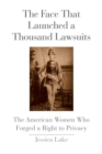 The Face That Launched a Thousand Lawsuits : The American Women Who Forged a Right to Privacy - Book