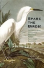 Spare the Birds! : George Bird Grinnell and the First Audubon Society - Book