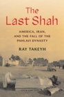 The Last Shah : America, Iran, and the Fall of the Pahlavi Dynasty - Book