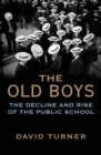 The Old Boys : The Decline and Rise of the Public School - Book
