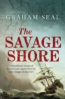 The Savage Shore : Extraordinary Stories of Survival and Tragedy from the Early Voyages of Discovery - Book