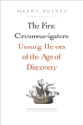 The First Circumnavigators : Unsung Heroes of the Age of Discovery - eBook