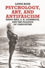 Psychology, Art, and Antifascism : Ernst Kris, E. H. Gombrich, and the Politics of Caricature - eBook