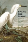 Spare the Birds! : George Bird Grinnell and the First Audubon Society - eBook