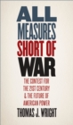 All Measures Short of War : The Contest for the Twenty-First Century and the Future of American Power - eBook