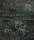Mirroring China's Past : Emperors, Scholars, and Their Bronzes - Book
