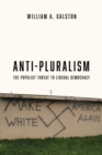 Anti-Pluralism : The Populist Threat to Liberal Democracy - Book