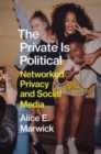 The Private Is Political : Networked Privacy and Social Media - Book