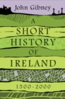 A Short History of Ireland, 1500-2000 - eBook