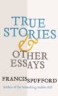 True Stories : And Other Essays - eBook