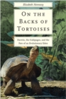 On the Backs of Tortoises : Darwin, the Galapagos, and the Fate of an Evolutionary Eden - Book