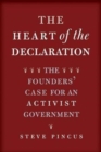 The Heart of the Declaration : The Founders' Case for an Activist Government - Book