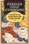 Persian Gulf Command : A History of the Second World War in Iran and Iraq - eBook