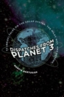 Dispatches from Planet 3 : Thirty-Two (Brief) Tales on the Solar System, the Milky Way, and Beyond - Book