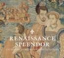 Renaissance Splendor : Catherine de’ Medici’s Valois Tapestries - Book