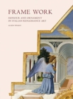 Frame Work : Honour and Ornament in Italian Renaissance Art - Book