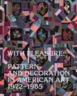 With Pleasure : Pattern and Decoration in American Art 1972–1985 - Book