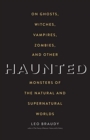 Haunted : On Ghosts, Witches, Vampires, Zombies, and Other Monsters of the Natural and Supernatural Worlds - Book