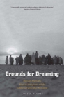 Grounds for Dreaming : Mexican Americans, Mexican Immigrants, and the California Farmworker Movement - Book