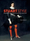 Stuart Style : Monarchy, Dress and the Scottish Male Elite - Book