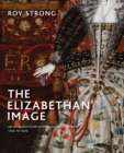 The Elizabethan Image : An Introduction to English Portraiture, 1558-1603 - Book